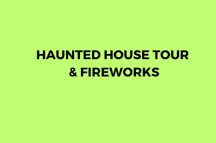 Haunted House Tour and Fireworks