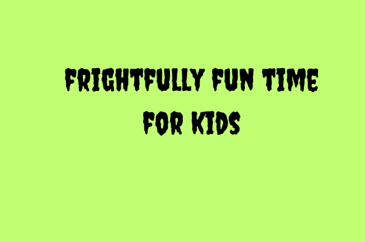 Frightfully Fun Time  – Kids